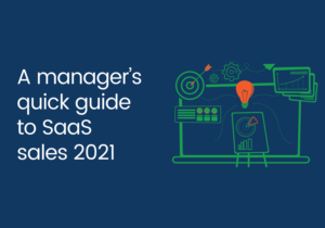 A manager’s quick guide to SaaS sales 2021