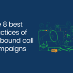 The 8 best practices of outbound call campaigns