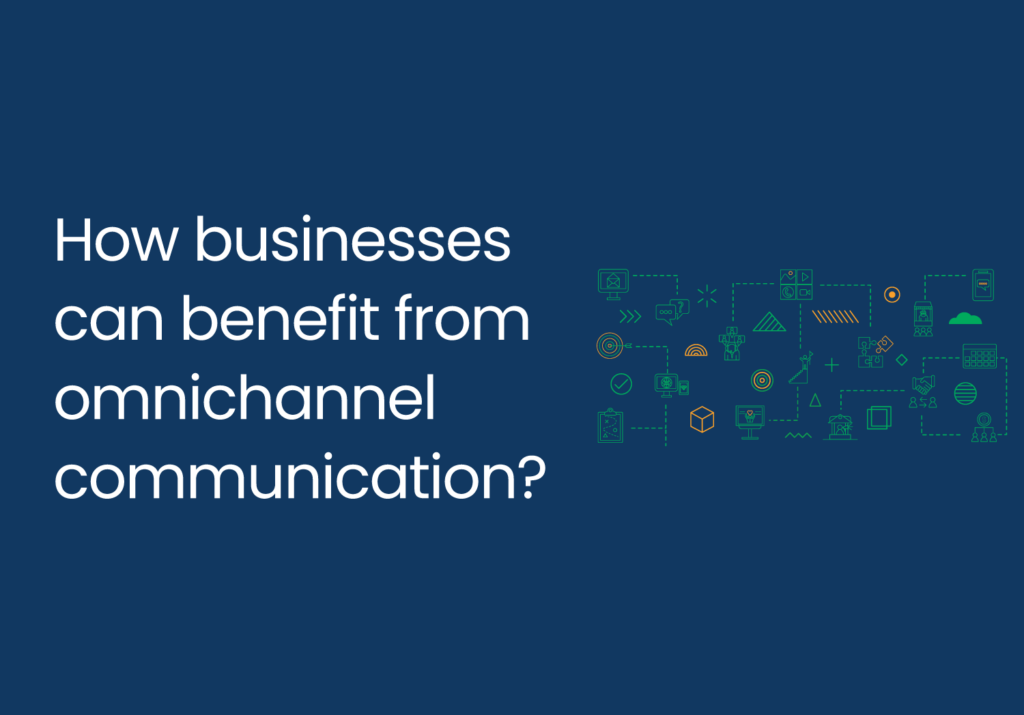 How businesses can benefit from omnichannel communication?