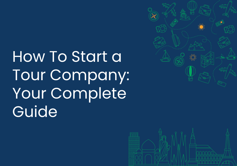 How To Start a Tour Company: Your Complete Guide