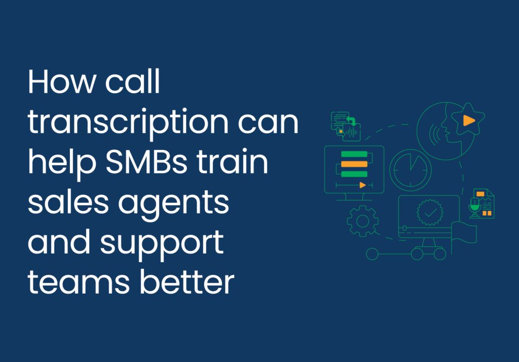 How call transcription can help SMBs train sales agents and support teams better