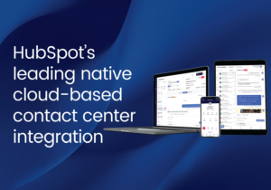 HubSpot’s leading native cloud-based contact  center integration