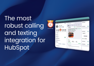 The most robust calling and texting integration for HubSpot