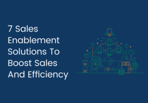 7 sales enablement solutions to boost sales and efficiency