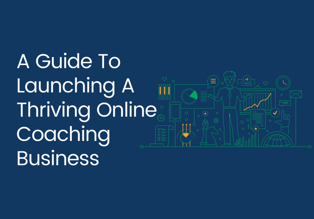 a guide to launching a thriving online coaching business