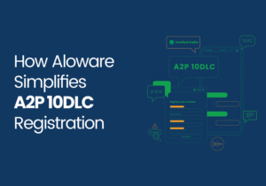 How Aloware Simplifies A2P 10DLC Registration