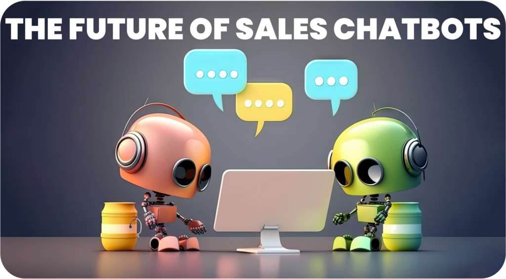 The Future of Sales Chatbots
