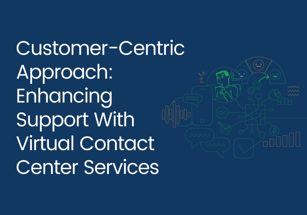 Customer-Centric Approach: Enhancing Support With Virtual Contact Center (VCC) Services