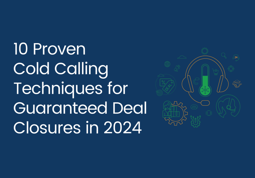 10 Proven Cold Calling Techniques for Guaranteed Deal Closures in 2024