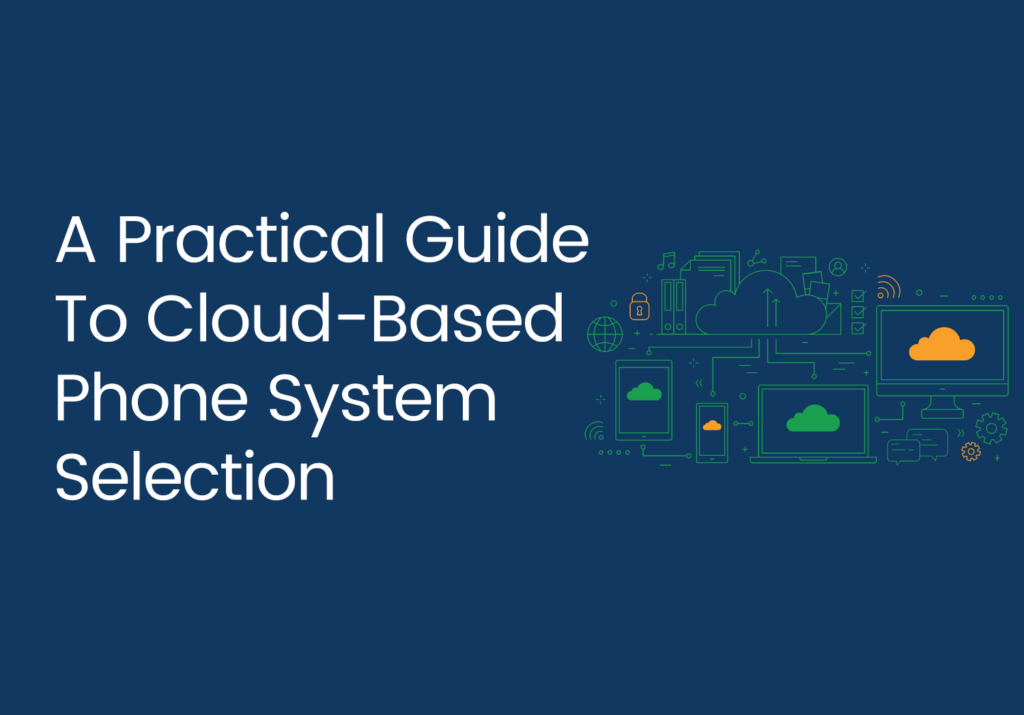 A Practical Guide To Cloud-BaA Practical Guide To Cloud-Based Phone SysteA Practical Guide To Cloud-Based Phone System Selectionm Selectionsed Phone System Selection