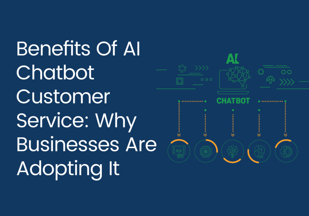 Benefits Of AI Chatbot Customer Service: Why Businesses Are Adopting It