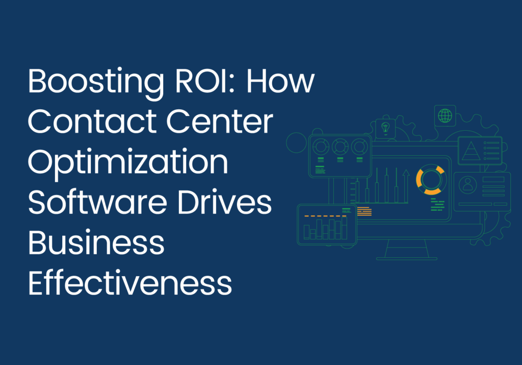 Boosting ROI: How Contact Center Optimization Software Drives Business Effectiveness