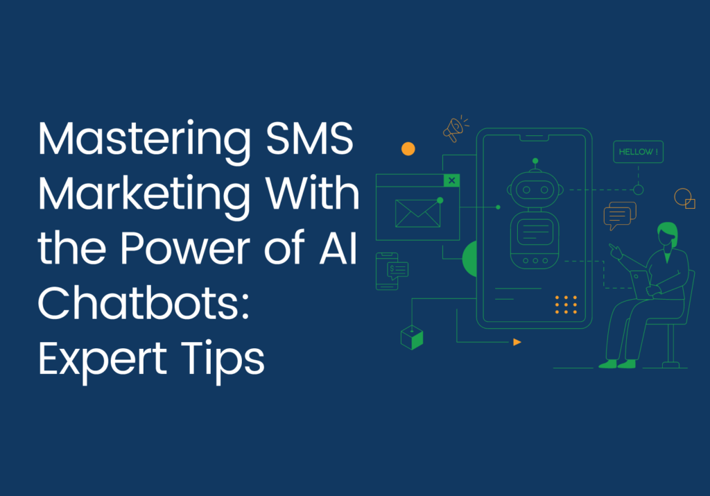 Mastering SMS Marketing With the Power of AI Chatbots: Expert Tips