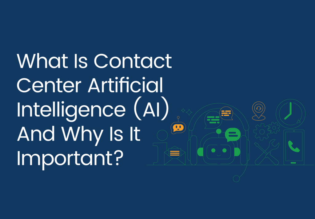 What Is Contact Center Artificial Intelligence (AI) And Why Is It Important?