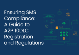 Ensuring SMS Compliance: A Guide to A2P 10DLC Registration and Regulations